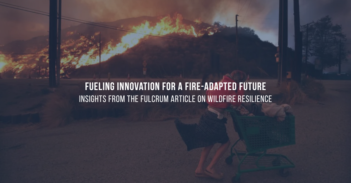 Fueling Innovation for a Fire-Adapted Future